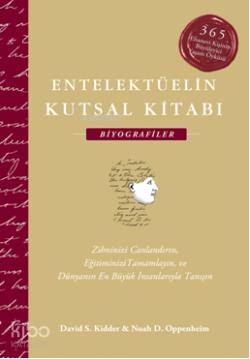 Entelektüelin Kutsal Kitabı: Biyografiler; 365 Efsanevi Kişinin Büyüleyici Yaşam Öyküsü