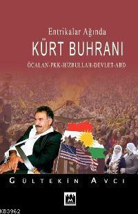 Entrikalar Ağında Kürt Buhranı; Öcalan, Pkk, Hizbullah, Devlet, Abd