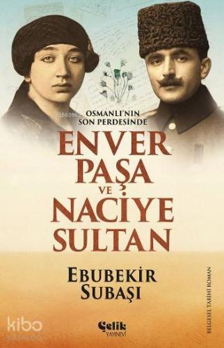 Enver Paşa ve Naciye Sultan; Osmanlı'nın Son Perdesinde