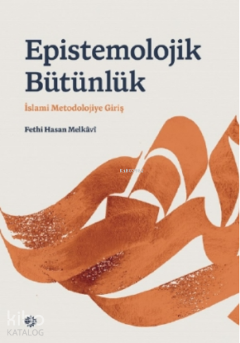 Epı̇stemolojı̇k Bütünlük;İslami Metodolojiye Giriş