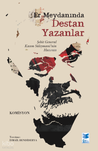 Er Meydanında Destan Yazanlar;Şehit General Kasım Süleymani’nin Hatıra