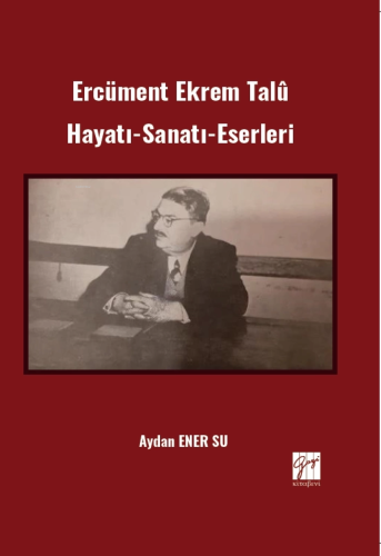 Ercüment Ekrem Talû - Hayatı-Sanatı-Eserleri - Kitapiks.com