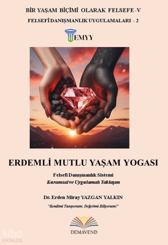 Erdemli Mutlu Yaşam Yogası;Felsefi Danışmanlık Sistemi Kuramsal ve Uyg