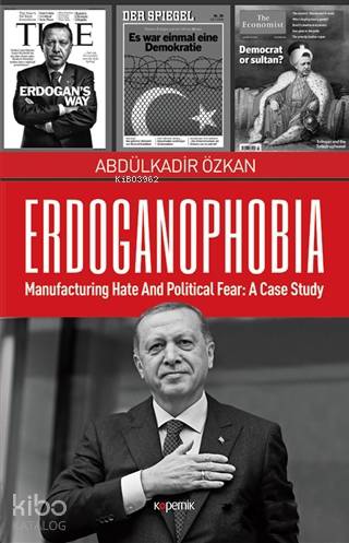 Erdoganophobia; Manufacturing Hate and Political Fear: A Case Study