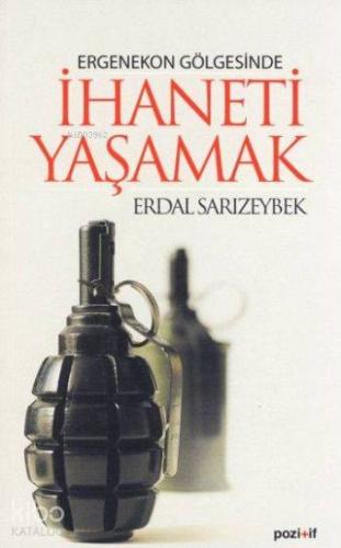 Ergenekon Gölgesinde İhaneti Yaşamak - Kitapiks.com