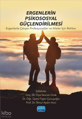 Ergenlerin Psikososyal Güçlendirilmesi - Ergenlerle Çalışan Profesyoneller ve Aileler İçin Rehber