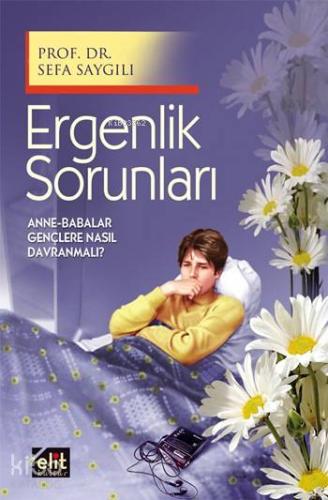 Ergenlik Sorunları; Anne-Babalar Gençlere Nasıl Davranmalı?