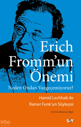 Erich Fromm’un Önemi;Neden Ondan Vazgeçemiyoruz?