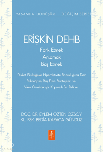 Erişkin DEHB - Fark Etmek, Anlamak, Baş Etmek;Yaşamda Dönüşüm - Değişim Serisi 2