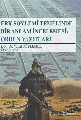 Erk Söylemi Temelinde Bir Anlam İncelemesi:  Orhun Yazıtları