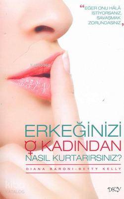 Erkeğinizi O Kadından Nasıl Kurtarırsınız?