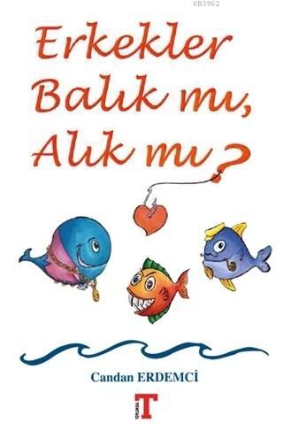 Erkekler Balık mı, Alık mı? - Kitapiks.com