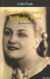 Erkekler Dünyasında Bir Kadın Yazar; Silsilename 1 - Kitapiks.com
