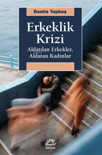Erkeklik Krizi;Aldatılan Erkekler, Aldatan Kadınlar - Kitapiks.com