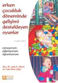 Erken Çocukluk Döneminde Gelişimi Destekleyen Oyunlar