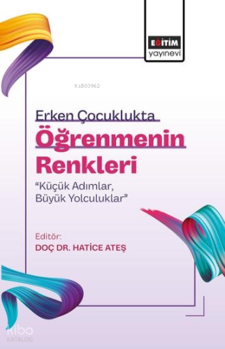 Erken Çocuklukta Öğrenmenin Renkleri: “Küçük Adımlar, Büyük Yolculuklar”