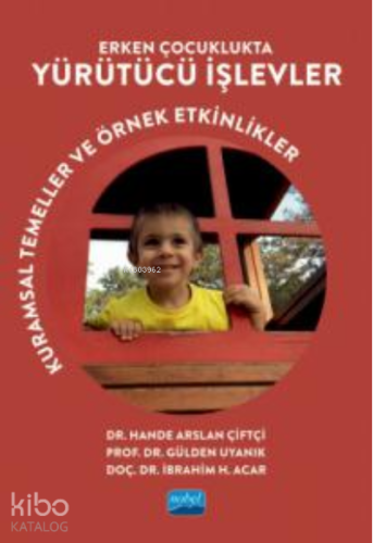 Erken Çocuklukta Yürütücü İşlevler ;Kuramsal Temeller ve Örnek Etkinlikler