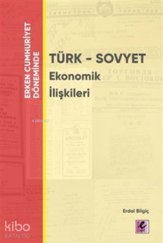 Erken Cumhuriyet Döneminde - Türk - Sovyet Ekonomik İlişkileri