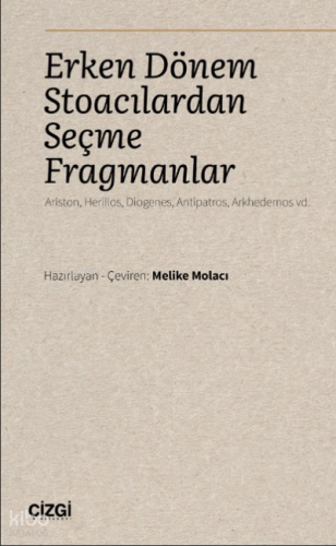 Erken Dönem Stoacılardan Seçme Fragmanlar );(Ariston, Herillos, Diogenes, Antipatros, Arkhedemos vd.