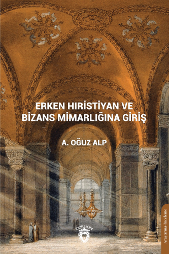 Erken Hıristiyan Ve Bizans Mimarlığına Giriş - Kitapiks.com