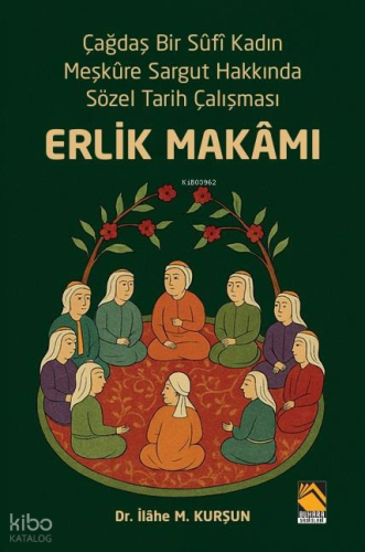 Erlik Makamı;Çağdaş Bir Sûfî Kadın Meşkûre Sargut Hakkında Sözel Tarih
