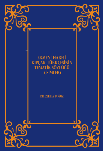 Ermeni Harfli Kıpçak Türkçesinin Tematik Sözlüğü (İsimler) - Kitapiks.