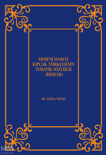 Ermeni Harfli Kıpçak Türkçesinin Tematik Sözlüğü (İsimler)