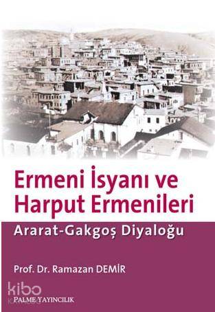 Ermeni İsyanı ve Harput Ermenleri; Arat-Gakgoş Diyaloğu