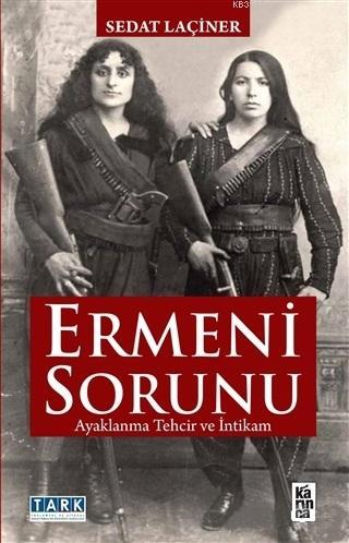 Ermeni Sorunu; Ayaklanma Tehcir ve İntikam - Kitapiks.com