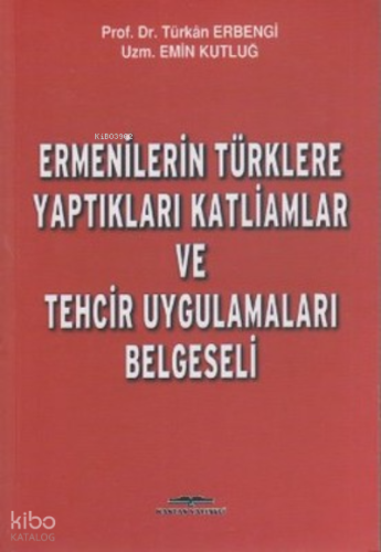 Ermenilerin Türklere Yaptıkları Katliamlar ve Tehcir Uygulamaları Belgeseli