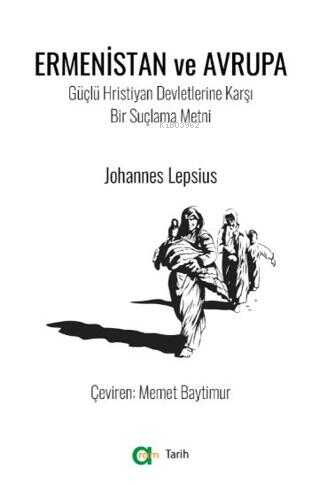Ermenistan Ve Avrupa;Güçlü Hristiyan Devletlerine Karşı Bir Suçlama Metni