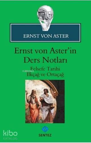 Ernst von Aster'in Ders Notları; Felsefe Tarihi İlkçağ ve Ortaçağ