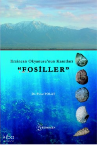 Erzincan Okyanusu’nun Kanıtları “Fosiller”