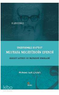 Erzurumlu Hattat Mustafa Necâtüddîn Efendi Hayatı Sanatı ve Manzum Eserleri