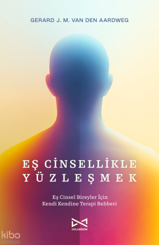 Eş Cinsellikle Yüzleşmek;Eş Cinsel Bireyler İçin Kendi Kendine Terapi Rehberi