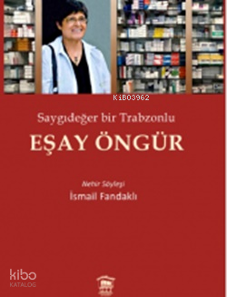 Eşay Öngür;Saygıdeğer Bir Trabzonlu