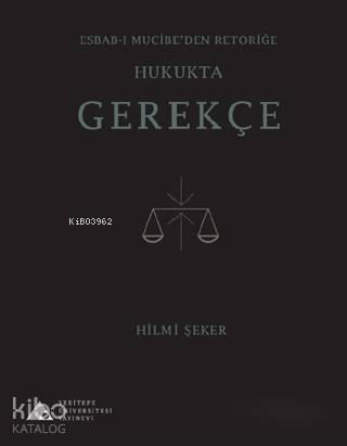 Esbab-ı Mucibe'den Retoriğe Hukukta Gerekçe