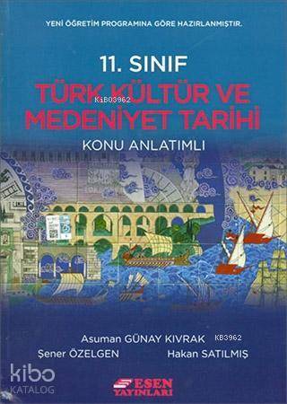Esen Yayınları 11. Sınıf Türk Kültür ve Medeniyet Tarihi Konu Anlatımlı Esen 