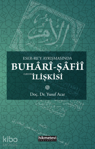 Eser Rey Ayrışmasında Buhâri Şafiî İlişkisi