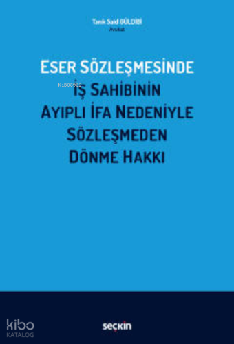 Eser Sözleşmesinde İş Sahibinin Ayıplı İfa Nedeniyle Sözleşmeden Dönme Hakkı