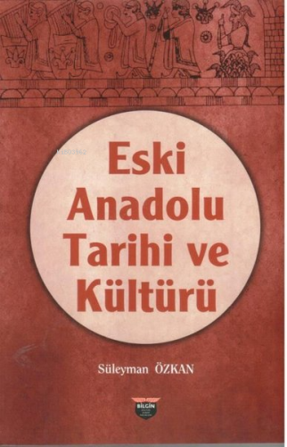 Eski Anadolu Tarihi ve Kültürü - Kitapiks.com