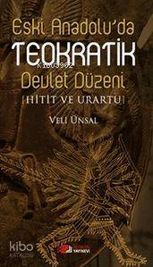 Eski Anadolu'da Teokratik Devlet Düzeni; Hitit ve Urartu