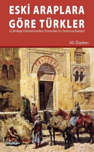 Eski Araplara Göre Türkler Cahiliye Döneminden Emeviler'in Sonuna Kadar