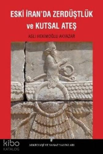 Eski İranda Zerdüştlük ve Kutsal Ateş - Kitapiks.com