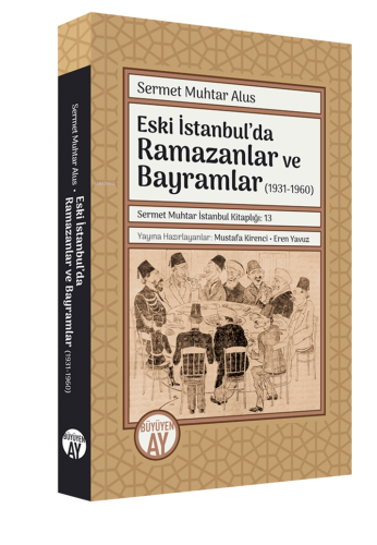 Eski İstanbul’da Ramazanlar ve Bayramlar (1931-1960) - Kitapiks.com