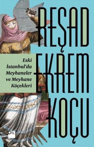 Eski İstanbul'da Meyhaneler ve Meyhane Köçekleri - Kitapiks.com