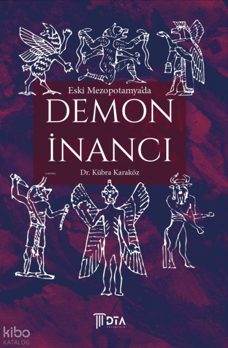 Eski Mezopotamya'da Demon İnancı;Demon Belief in Ancient Mesopotamia