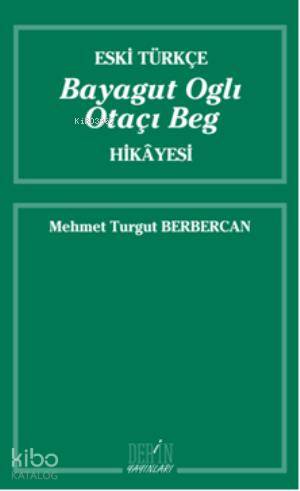 Eski Türkçe Bayagut Oglı Otaçı Beg Hikayesi