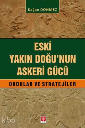 Eski Yakın Doğu'nun Askeri Gücü;Ordular ve Stratejiler