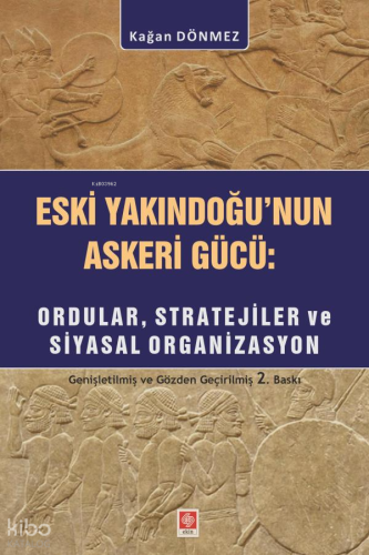 Eski Yakındoğu'nun Askeri Gücü;Ordular, Stratejiler ve Siyasal Organiz